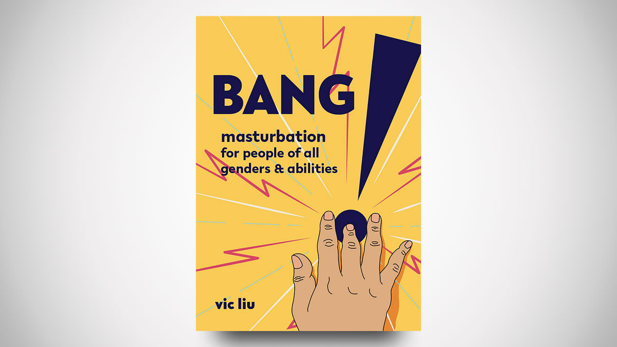 Bang!: Masturbation for All Genders & Abilities Bang!: Masturbation for All Genders & Abilities