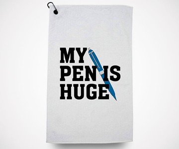 My Pen is Huge Golf Towel