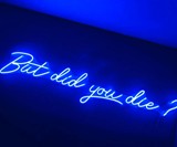 But Did You Die? Neon Sign