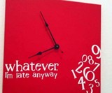 Whatever I'm Late Anyway Clocks