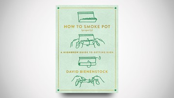 How to Smoke Pot (Properly): A Highbrow Guide to Getting High How to Smoke Pot (Properly): A Highbrow Guide to Getting High