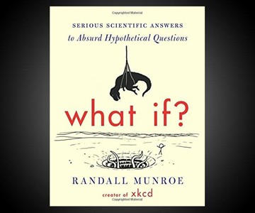 What If? - Real Answers to Absurd Hypotheticals What If? - Real Answers to Absurd Hypotheticals