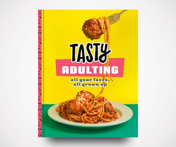 Tasty Adulting: All Your Faves, All Grown Up Cookbook Tasty Adulting: All Your Faves, All Grown Up Cookbook