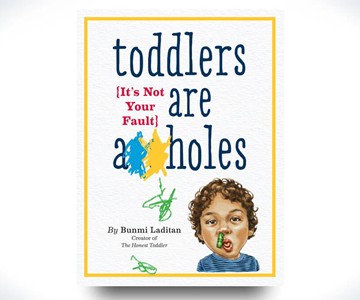 Toddlers Are A**holes: It's Not Your Fault Toddlers Are A**holes: It's Not Your Fault