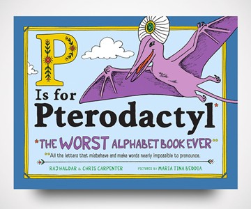 P Is for Pterodactyl: The Worst Alphabet Book Ever P Is for Pterodactyl: The Worst Alphabet Book Ever